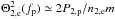 \hbox{$\Theta _{2,\mathrm e}^{2}(f_{\mathrm p})\simeq 2P_{2,\mathrm p}/n_{2,\mathrm e}m$}