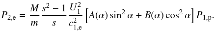 \begin{equation} \label{el_pressure} P_{2,\mathrm e}=\frac{M}{m}\frac{s^{2}-1}{s}\frac{U_{1}^{2}}{c_{1,\mathrm e}^{2}}\left[A(\alpha )\sin ^{2}\alpha +B(\alpha )\cos ^{2}\alpha \right]P_{1,\mathrm p}. \end{equation}