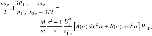 \begin{eqnarray} \label{el_density} \frac{n_{2,\mathrm e}}{2}\Pi \frac{3P_{1,\mathrm p}}{n_{1,\mathrm p}}\frac{\kappa _{2,\mathrm e}}{\kappa _{2,\mathrm e}-3/2}=\nonumber\\ \frac{M}{m}\frac{s^{2}-1}{s}\frac{U_{1}^{2}}{c_{1,\mathrm e}^{2}}\left[A(\alpha )\sin ^{2}\alpha +B(\alpha )\cos ^{2}\alpha \right]P_{1,\mathrm p}, \end{eqnarray}