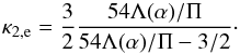 \begin{equation} \label{el_kappa2} \kappa _{2,\mathrm e}=\frac{3}{2}\frac{54\Lambda (\alpha )/\Pi }{54\Lambda (\alpha )/\Pi -3/2} \cdot \end{equation}