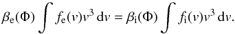 \begin{equation} \beta _{\mathrm e}(\Phi )\int f_{\mathrm e}(v)v^{3}\,\mathrm dv=\beta _{\mathrm i}(\Phi )\int f_{\mathrm i}(v)v^{3}\,\mathrm dv. \end{equation}