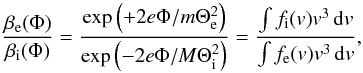 \begin{equation} \frac{\beta _{\mathrm e}(\Phi )}{\beta _{\mathrm i}(\Phi )}=\frac{\exp \left(+2e\Phi /m\Theta _{\mathrm e}^{2}\right)}{\exp \left(-2e\Phi /M\Theta _{\mathrm i}^{2}\right)}=\frac{\int f_{\mathrm i}(v)v^{3}\,\mathrm dv}{\int f_{\mathrm e}(v)v^{3}\,\mathrm dv}, \end{equation}