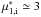 \hbox{$\mu _{1,\mathrm i}^{\ast }\simeq 3$}