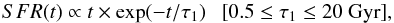 \begin{equation} {SFR(t) \propto t \times \exp(-t/\tau_1) ~~~[0.5 \leq \tau_1 \leq 20 ~\rm{Gyr}]} , \end{equation}