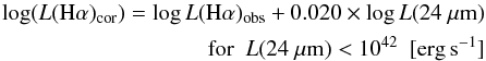 \appendix \setcounter{section}{3} \begin{eqnarray} \log (L({\rm H}\alpha)_{\rm cor}) = \log L({\rm H}\alpha)_{\rm obs} + 0.020 \times \log L(24~\mu{\rm m}) \nonumber\\{\rm for}~~ L(24~\mu{\rm m}) < 10^{42} ~~[\rm{erg \,s^{-1}]} \end{eqnarray}