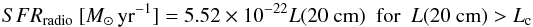 \appendix \setcounter{section}{3} \begin{equation} {SFR_{\rm radio} ~[M_{\odot} \,{\rm yr}^{-1}] = 5.52 \times 10^{-22} L(20~{\rm cm}) ~~{\rm for}~~ L(20~{\rm cm})>L_{\rm c}} \end{equation}