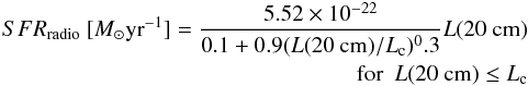 \appendix \setcounter{section}{3} \begin{eqnarray} SFR_{\rm radio} ~[M_{\odot} {\rm yr}^{-1}] = \frac{5.52 \times 10^{-22}}{0.1+0.9(L(20~ {\rm cm})/L_{\rm c})^0.3} L(20~{\rm cm}) \nonumber\\{\rm for}~~ L(20~{\rm cm})\leq L_{\rm c} \end{eqnarray}
