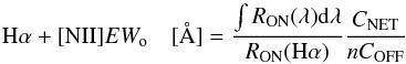 \begin{equation} {{\rm H}\alpha+[{\rm NII}] EW_{\rm o} ~~~~[{\rm \AA}]= \frac{\int R_{\rm ON}(\lambda){\rm d}\lambda}{R_{\rm ON}({\rm H}\alpha)} \frac{C_{\rm NET}}{n C_{\rm OFF}}} \end{equation}