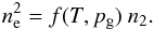 \begin{eqnarray} n_{\rm e}^{2} = f(T,p_{\rm g}) \ n_2. \end{eqnarray}