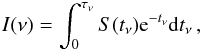 \begin{eqnarray} I(\nu) = \int_{0}^{\tau_{\nu}} S(t_{\nu}) {\rm e}^{-t_{\nu}} {\rm d} t_{\nu} \, , \label{Eq:I_nu} \end{eqnarray}