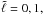 \hbox{$\tilde{\ell} = 0,1,$}