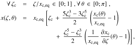 \begin{eqnarray} \label{Eq_zeta_centre} \forall \, \zeta_{\rm c} &=& \zeta/{x_{\rm c,eq}} \, \in \, \left[0;1\right] \, , \forall \, \theta \, \in \, \left[0;\pi\right] \, , \\ x(\zeta,\theta) & =& {x_{\rm c,eq}} \, \left[\zeta_{\rm c} \, + \, \frac{5 \zeta_{\rm c}^3-3\zeta_{\rm c}^5}{2} \, \left( \frac{x_{\rm c} (\theta)}{x_{\rm c,eq}} - 1 \right) \right. \nonumber \\ &&\qquad\quad\ \ \, + \, \left. \frac{\zeta_{\rm c}^5-\zeta_{\rm c}^3}{2} \, \left( \frac{1}{x_{\rm c,eq}} \, \frac{\partial x_{\rm c}}{\partial \zeta}(\theta) - 1 \right) \right], \nonumber \end{eqnarray}