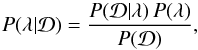 \appendix \setcounter{section}{3} \begin{equation} P(\lambda | \calD)= \frac{P(\calD | \lambda) \, P(\lambda)}{P(\calD)} , \end{equation}