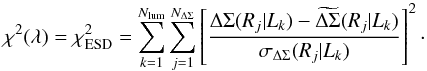 \appendix \setcounter{section}{3} \begin{equation} \label{eq:chi2} \chi^2(\lambda)=\chi^2_{\rm ESD} = \sum_{k=1}^{N_{\rm lum}} \sum_{j=1}^{N_{\Delta\Sigma}} \left[\frac{\Delta\Sigma(R_j|L_k) - \widetilde{\Delta\Sigma}(R_j|L_k)} {\sigma_{\Delta\Sigma}(R_j|L_k)}\right]^2 \cdot \end{equation}