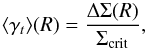 \begin{equation} \langle\gamma_t\rangle(R) = \frac{\Delta\Sigma(R)}{\Sigma_{\mathrm{crit}}}, \end{equation}