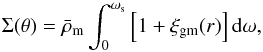 \begin{equation} \Sigma(\theta) = \bar{\rho}_\rmm \int_{0}^{\omega_{\rm s}} \left[1+\xi_{\rm gm}(r)\right] \rmd \omega, \label{Sigma_approx} \end{equation}