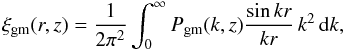 \begin{eqnarray} \xi_{\rm gm}(r,z) = \frac{1}{2 \pi^2} \int_0^{\infty} P_{\rm gm}(k,z) \frac{\sin kr}{kr} \, k^2 \, \rmd k, \label{xiFTfromPK} \end{eqnarray}