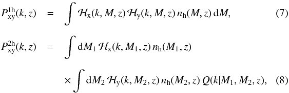 \begin{eqnarray} \label{P1h} P^{\rm 1h}_{\rm xy}(k,z) &=& \int \calH_\rmx(k,M,z) \, \calH_\rmy(k,M,z) \, n_{\rm h}(M,z) \, \rmd M, \\[2mm] P^{\rm 2h}_{\rmx\rmy}(k,z) &=& \int \rmd M_1 \, \calH_\rmx(k,M_1,z) \, n_{\rm h}(M_1,z) \nonumber \\[2mm] \label{P2h}& &\times \int \rmd M_2 \, \calH_\rmy(k,M_2,z) \, n_{\rm h}(M_2,z) \, Q(k|M_1,M_2,z),\quad\quad \end{eqnarray}