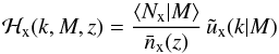\begin{equation} \label{calHc} \calH_\rmx(k,M,z) = \frac{\langle N_\rmx|M \rangle}{\bar{n}_{\rmx}(z)}\, {\tilde u}_\rmx(k|M) \end{equation}