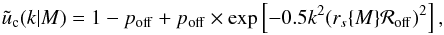 \begin{equation} {\tilde u}_\rmc(k|M) = 1-p_{\rm off}+p_{\rm off}\times{\rm exp}\left[-0.5k^2(r_s\{M\}{\cal R}_{\rm off})^2\right] , \label{eq_poff} \end{equation}