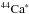 \hbox{$^{44}\mathrm{Ca}^{*}$}