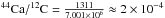 \hbox{$^{44}\mathrm{Ca}/^{12}\mathrm{C} = \frac{1311}{7.001\times 10^{6}} \approx 2 \times 10^{-4} $}