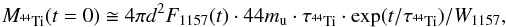 \begin{equation} M_{^{44}\textrm{Ti}}(t=0) \cong 4 \pi d^2 F_{1157}(t) \cdot 44 m_{\rm u} \cdot \tau_{^{44}\textrm{Ti}} \cdot \exp(t/\tau_{^{44}\textrm{Ti}})/W_{1157}, \label{eq:mass_cal} \end{equation}