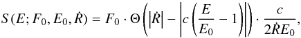 \begin{equation} S(E;F_{0},E_{0},\dot{R}) = F_{0} \cdot \Theta\left(\left|\dot{R}\right| - \left|c\left(\frac{E}{E_{0}}-1\right)\right|\right) \cdot \frac{c}{2\dot{R}E_{0}}, \label{eq:thin_shell} \end{equation}