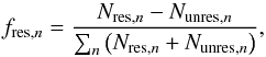 Mathematical equation: \begin{equation} f_{\mathrm{res},n} = \frac{N_{\mathrm{res},n} - N_{\mathrm{unres},n}}{\sum_n \left( N_{\mathrm{res},n} + N_{\mathrm{unres},n} \right) } \label{eq:fraction_resolved} , \end{equation}