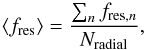 Mathematical equation: \begin{equation} \langle f_{\mathrm{res}} \rangle = \frac{\sum_n f_{\mathrm{res},n}}{N_\mathrm{radial}} \label{eq:average_fraction} , \end{equation}