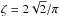 Mathematical equation: \hbox{$\zeta = 2\sqrt{2}/\pi$}