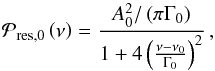 Mathematical equation: \begin{equation} \mathcal{P}_{\mathrm{res},0} \left( \nu \right) = \frac{A_0^2 / \left( \pi \Gamma_0 \right)}{1 + 4 \left( \frac{\nu - \nu_{0}}{\Gamma_0} \right)^2} \, , \label{eq:resolved_profile} \end{equation}