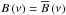Mathematical equation: \hbox{$B \left( \nu \right) = \overline{B} \left( \nu \right)$}