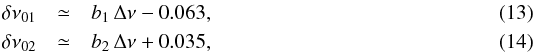Mathematical equation: \begin{eqnarray} \delta\nu_{01} &\simeq& b_1 \,\Delta\nu - 0.063 , \\ \delta\nu_{02} &\simeq& b_2 \,\Delta\nu + 0.035 , \end{eqnarray}