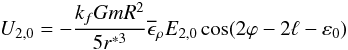 \begin{eqnarray} \label{eq:u} U_{2,0}=-\frac{k_f G m R^2}{5 r^{\ast 3}} \overline\epsilon_\rho E_{2,0} \cos(2 \varphi-2\ell-\varepsilon_0) \end{eqnarray}