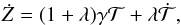 \begin{eqnarray} \dot{Z} = (1+\lambda)\gamma {\cal T}+ \lambda\dot{\cal T}, \end{eqnarray}
