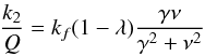 \begin{eqnarray*} \frac{k_2}{Q}={k_f}(1-\lambda)\frac{\gamma\nu}{\gamma^2+\nu^2} \end{eqnarray*}
