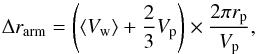 \begin{equation} \Delta r_{\rm arm} = \left( \langle V_{\rm w} \rangle + \frac{2}{3} V_{\rm p}\right) \times \frac{2 \pi r_{\rm p}}{V_{\rm p}}, \end{equation}