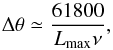 \begin{equation} \Delta \theta \simeq \frac{61800}{L_{\rm max} \nu}, \end{equation}