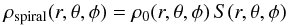 \begin{equation} \rho_{\rm spiral}(r,\theta,\phi) = \rho_0(r,\theta,\phi)\,S(r,\theta,\phi) \end{equation}