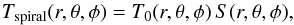 \begin{equation} T_{\rm spiral}(r,\theta,\phi) = T_0(r,\theta,\phi)\,S(r,\theta,\phi), \end{equation}