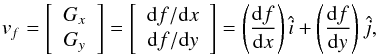 \begin{equation} v_{f} = \left[\begin{array}{cc} G_{x} \\ G_{y} \end{array} \right] = \left[\begin{array}{cc} {\rm d}f/{\rm d}x \\ {\rm d}f/{\rm d}y \end{array} \right] = \left(\frac{{\rm d}f}{{\rm d}x}\right)\hat{i} + \left(\frac{{\rm d}f}{{\rm d}y}\right)\hat{j} , \end{equation}