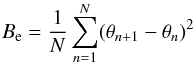 \begin{equation} B_{\rm e} = \frac{1}{N}\sum_{n=1}^{N}(\theta_{n+1}-\theta_n)^2 \end{equation}