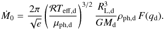 \appendix \setcounter{section}{1} \begin{equation} \dot{M}_0 = \frac{2 \pi}{\sqrt{e}} \left( \frac{\mathcal{R} T_{\mathrm{eff,d}}}{\mu_{\mathrm{ph,d}}} \right)^{3/2} \frac{R_{\mathrm{L,d}}^3}{G M_{\mathrm{d}}} \rho_{\mathrm{ph,{\mathrm{d}}}}\,F(q_{\mathrm{d}}). \label{eq_mdot_zero} \end{equation}