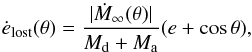 \appendix \setcounter{section}{1} \begin{equation} \dot{e}_{\mathrm{lost}}(\theta) = \frac{|\dot{M}_{\infty}(\theta)|}{M_{\mathrm{d}} + M_{\mathrm{a}}} ( e + \cos{\theta} ), \label{eq_edot_ml_inf} \end{equation}