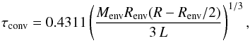 \appendix \setcounter{section}{1} \begin{equation} \tau_{\mathrm{conv}} = 0.4311 \left( \frac{M_{\mathrm{env}} R_{\mathrm{env}} (R - R_{\mathrm{env}}/2)}{3\,L} \right)^{1/3} , \end{equation}