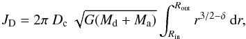 \appendix \setcounter{section}{1} \begin{equation} J_{\rm D} = 2 \pi\ D_{\mathrm{c}}\ \sqrt{G (M_{\mathrm{d}} + M_{\mathrm{a}})} \int_{R_{\mathrm{in}}}^{R_{\mathrm{out}}} r^{3/2 - \delta}\ {\rm d}r, \label{eq_disk_Jdisk_int} \end{equation}