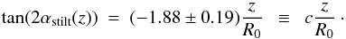 \begin{equation} \label{tan2alpha} \tan(2\alpha_{\rm stilt}(z)) ~ = ~ (-1.88\pm 0.19)\frac{z}{R_0} ~~ \equiv ~~ c \frac{z}{R_0}\cdot \\ \nonumber \end{equation}