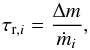 \begin{equation} \tau_{\mrm{r},i} = \frac{\Delta m}{\dot{m}_i}, \end{equation}