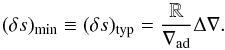 \begin{equation} (\delta s)_\mrm{min} \equiv (\delta s)_\mrm{typ} = \frac{\mathbb{R}}{\nabla_\mrm{ad}}\Delta\nabla. \label{eq:ds_min} \end{equation}